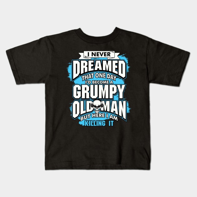 I Never Dreamed, Grumpy Old Man Kids T-Shirt by The Printee Co